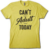 CAN'T ADULT TODAY