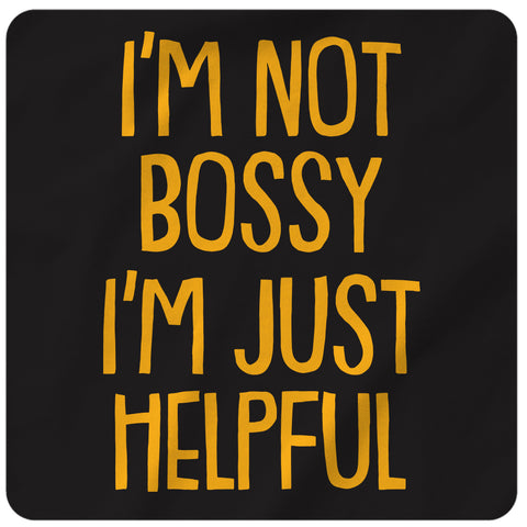 i'm not bossy, I'm just helpful