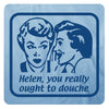 Helen you really ought to douche