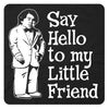 Say Hello to my Little Friend