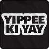 Yippee Ki Yay